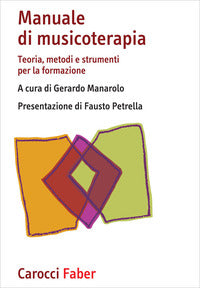 Manuale di musicoterapia. teoria - metodi e strumenti per la formazione 