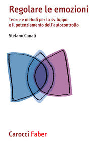 Regolare le emozioni - teorie e metodi per lo sviluppo e il potenziamento 
