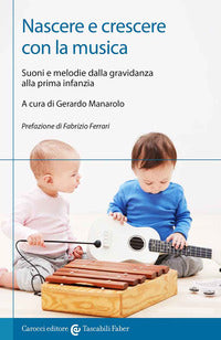 Nascere e crescere con la musica suoni e melodie dalla gravidanza alla prima infanzia 