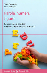 Parole numeri figure - percorsi interdisciplinari tra scuola dell'infanzia e primaria 