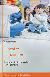 Nostro canzoniere - inventare testi e musiche con i bambini 