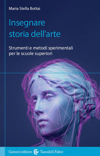 Insegnare storia dell'arte - strumenti e metodi sperimentali per le scuole superiori 