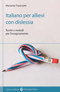Italiano per allievi con dislessia - teorie e metodi per l'insegnamento 
