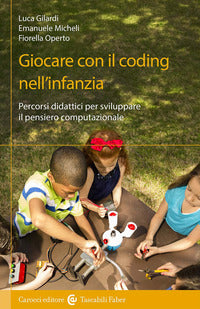 Giocare con il coding nell'infanzia - percorsi didattici per sviluppare il pensiero computazionale 