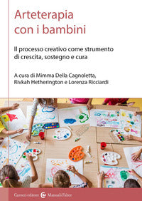 Arteterapia con i bambini - il processo creativo come strumento di crescita sostegno e cura 