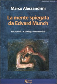 Mente spiegata da edward munch - psicoanalisi in dialogo con un artista 