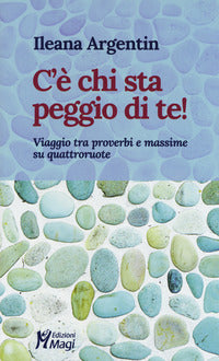 C'e' chi sta peggio di te! viaggio tra proverbi e massime su quattroruote 