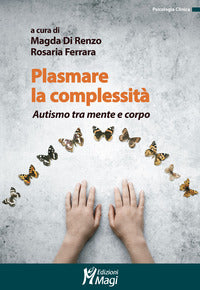 Plasmare la complessita' - autismo tra mente e corpo 