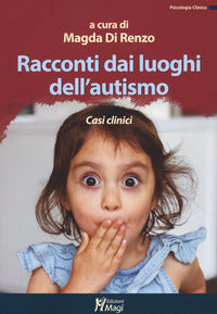 Racconti dai luoghi dell'autismo - casi clinici 