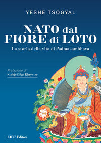 Nato dal fiore di loto - la storia della vita di padmasambhava 