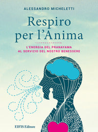 Respiro per l'anima - l'energia del pranayama al servizio del nostro benessere 