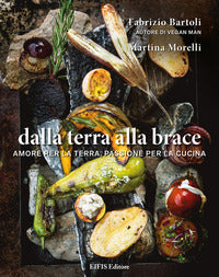 Dalla terra alla brace - amore per la terra passione per la cucina 