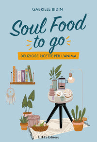 Soul food to go deliziose ricette per l'anima 