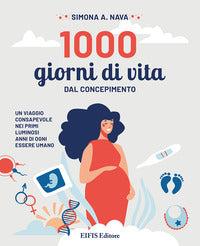 1000 giorni di vita. dal concepimento, un viaggio consapevole nei primi luminosi anni di ogni es... 