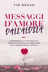 Messaggi d'amore dall'aldila' - esperienze di un medium 