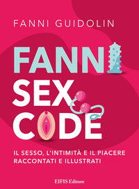 Fanni sex code - il sesso l'intimita' e il piacere raccontati e illustrati 