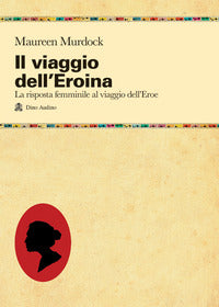 Viaggio dell'eroina - la risposta femminile al viaggio dell'eroe 