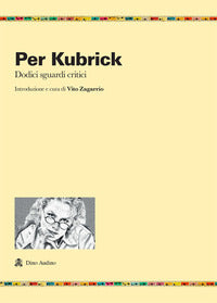 Per kubrick - dodici sguardi critici 
