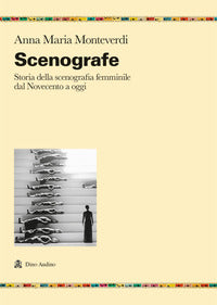Scenografe - storia della scenografia femminile dal novecento a oggi 