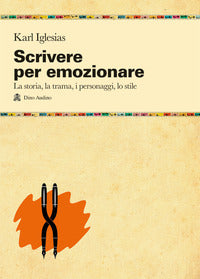 Scrivere per emozionare. la storia, la trama, i personaggi, lo stile 