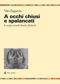 A occhi chiusi e spalancati - la regia secondo stanley kubrick 