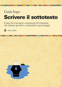 Scrivere il sottotesto - come far emergere sentimenti ed emozioni che danno spessore a situazioni 