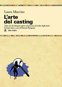 Arte del casting - tutto cio' che bisogna sapere sul processo di scelta degli attori 