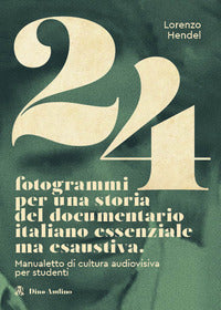 24 fotogrammi per una storia del documentario italiano essenziale ma esaustiva. manualetto 