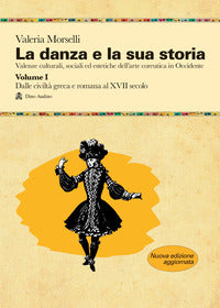 Danza e la sua storia 1 valenze culturali sociali ed estetiche dell'arte della danza in occidente 