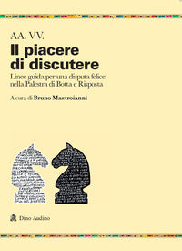 Piacere di discutere - linee guida per una disputa felice nella palestra di botta e risposta 
