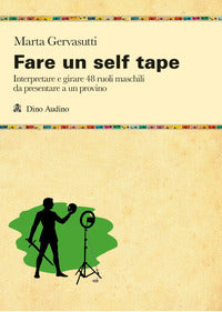 Fare un self tape - interpretare e girare 48 ruoli maschili da presentare 