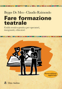 Fare formazione teatrale - guida teorico pratica per operatori insegnanti educatori 
