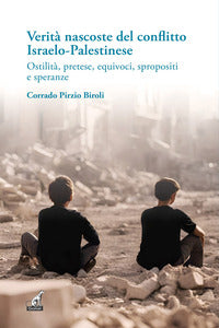 Verita' nascoste del conflitto israelo palestinese - ostilita' pretese equivoci spropositi e 