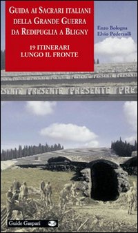 Guida ai sacrari della grande guerra da redipuglia a bligny - 19 itinerari lungo il fronte italiano 