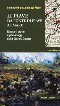 Piave da ponte di piave al mare - itinerari storie e personaggi della grande guerra 