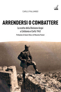 Arrendersi o combattere - la scelta della divisione aqui a corfu' e cefalonia 