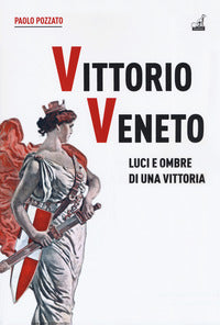 Vittorio veneto - luci e ombre di una vittoria 