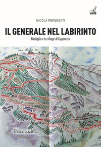 Generale nel labirinto - badoglio e la sfinge di caporetto 