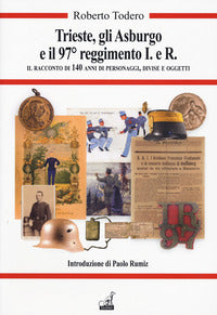 Trieste gli asburgo e il 97 reggimento i.e.r. - il racconto di 140 anni di personaggi divise e 