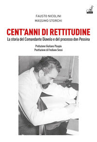 Cent'anni di rettitudine - la storia del comandante diavolo e del processo don pessina 
