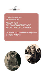 Alle origini del simbolo indennitario all'altare della patria - la madre popolana maria bergamas 
