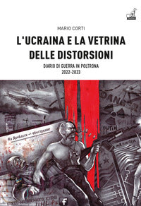 Ucraina e la vetrina delle distorsioni - diario di guerra in poltrona 2022 - 2023 