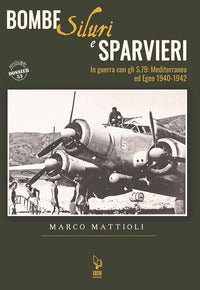 Bombe siluri e sparvieri - in guerra con gli s79 mediterraneo ed egeo 1940 - 1942 