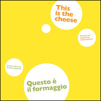Questo e' il formaggio - this is the cheese 