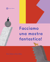 Facciamo una mostra fantastica! 