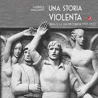 Storia violenta - siena e la sua provincia 1919-1922 