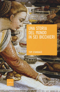 Storia del mondo in sei bicchieri 