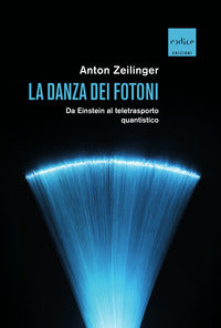 Danza dei fotoni - da einstein al teletrasporto quantistico 