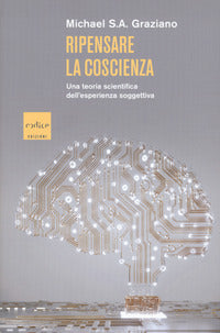 Ripensare la coscienza - una teoria scientifica dell'esperienza soggettiva 