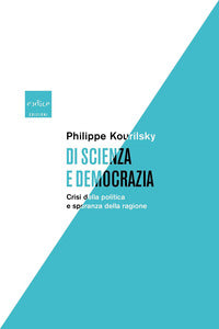 Scienza e democrazia - crisi della politica e speranza della ragione 